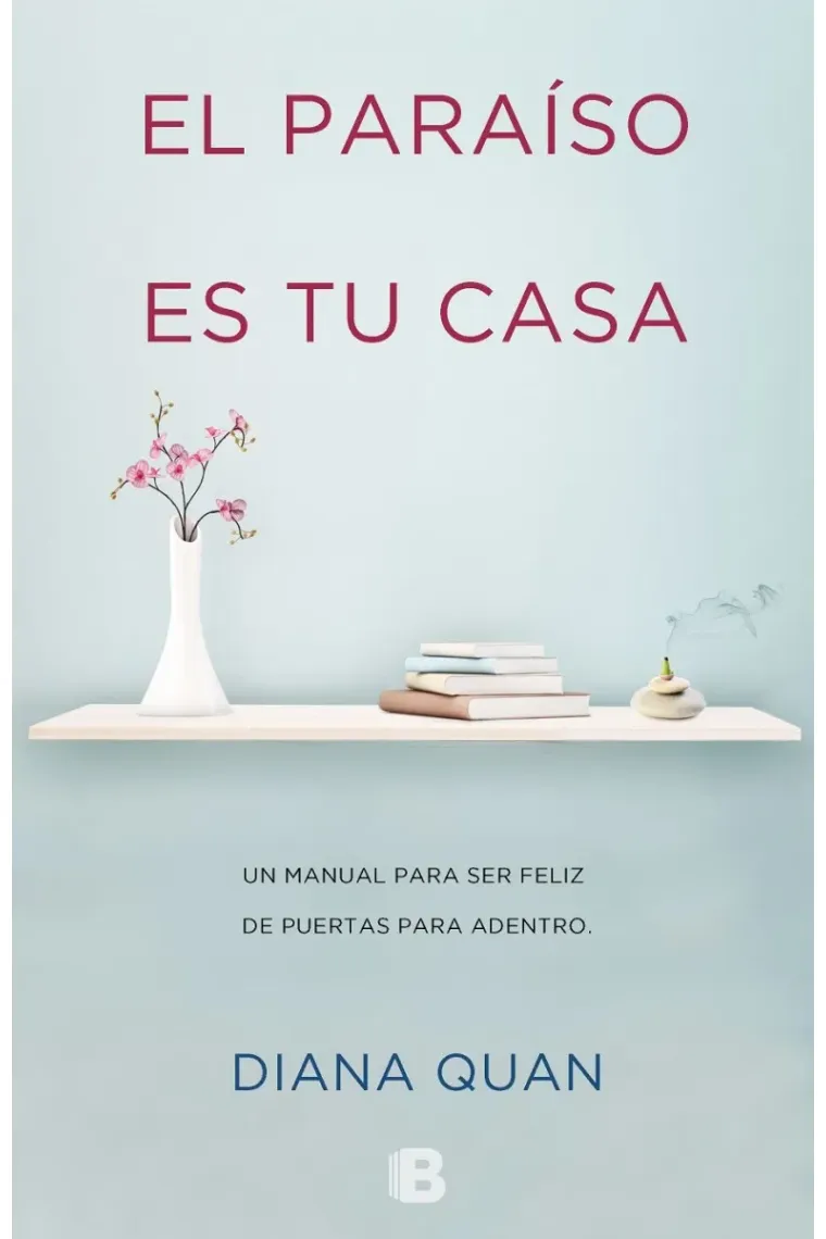 El Paraíso es tu casa. Una manual para ser feliz de puertas para adentro.