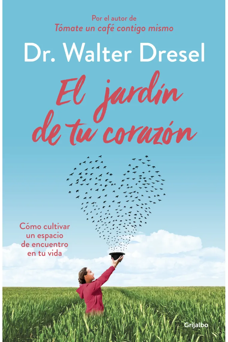 El jardín de tu corazón.Cómo cultivar un espacio de encuentro de tu vida.