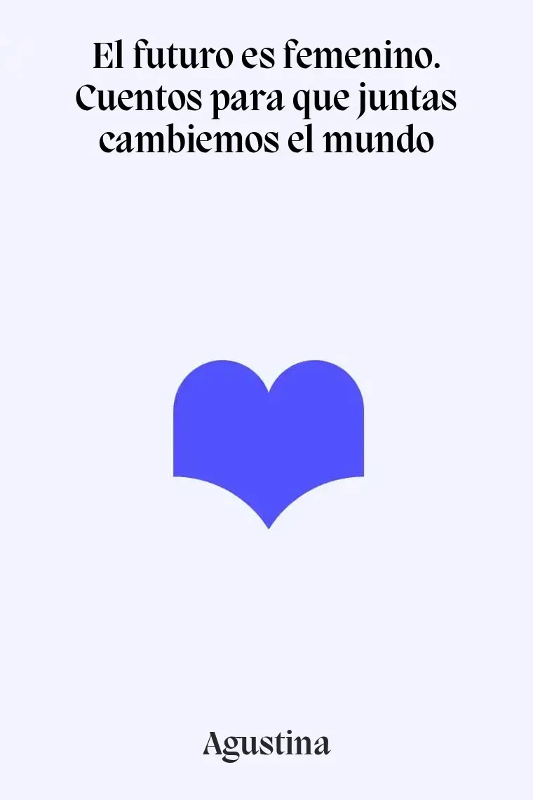 El futuro es femenino. Cuentos para que juntas cambiemos el mundo