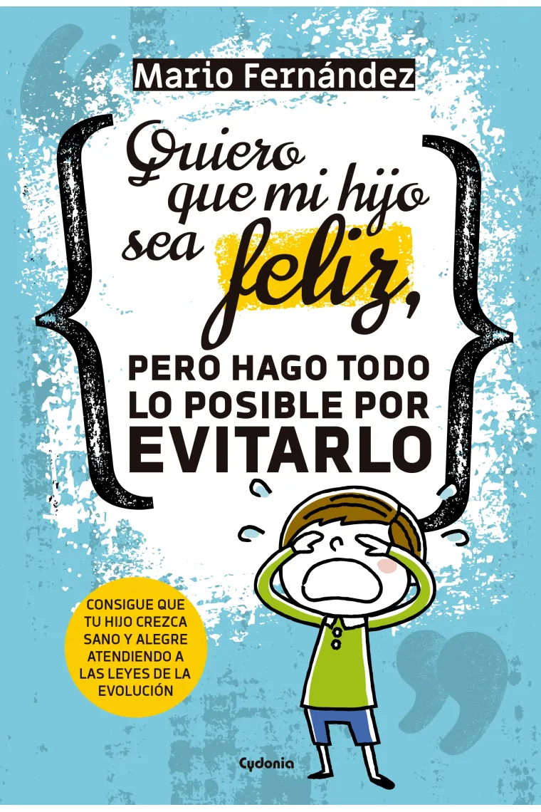 Quiero que mi hijo sea feliz, pero hago todo lo posible por evitarlo