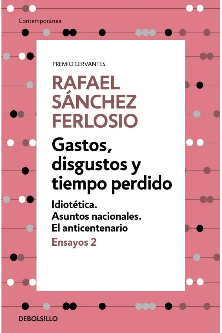 Gastos, disgustos y tiempo perdido (Ensayos, 2): Idiotética / Asuntos nacionales / El anticentenario