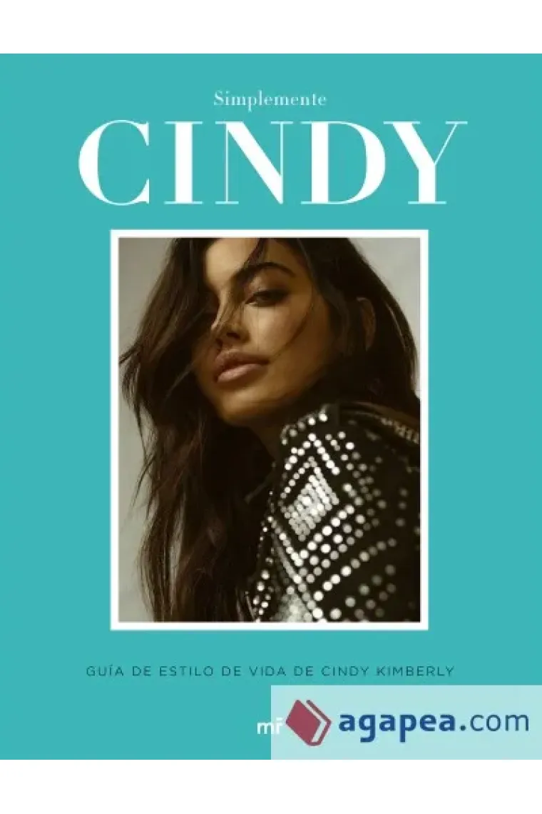 Simplemente Cindy. Guía de estilo de vida de Cindy Kimberly