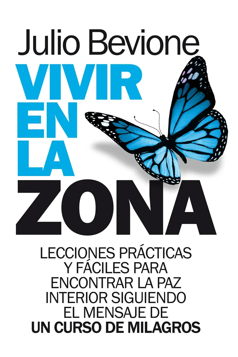 Vivir en la zona. lecciones prácticas y fáciles para encontrar la paz interior siguiendo el mensaje de "un curso de milagros"