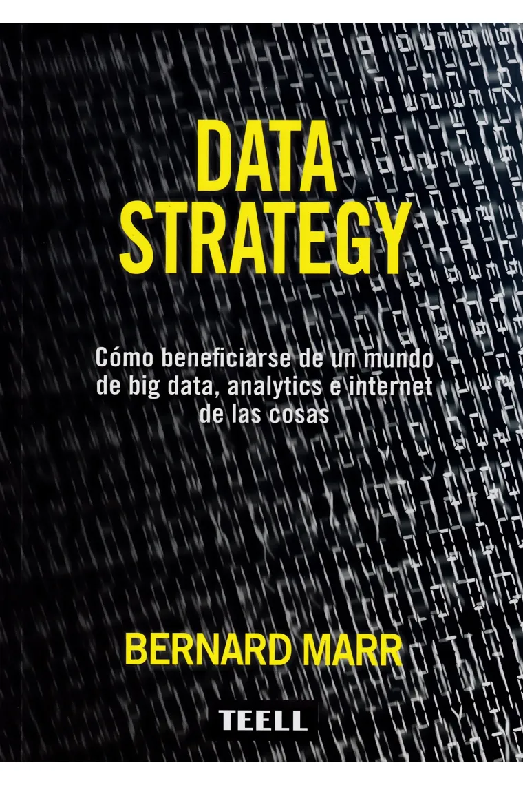 Data Strategy. Cómo beneficiarse de un mundo de big data, analysis e internet de las cosas