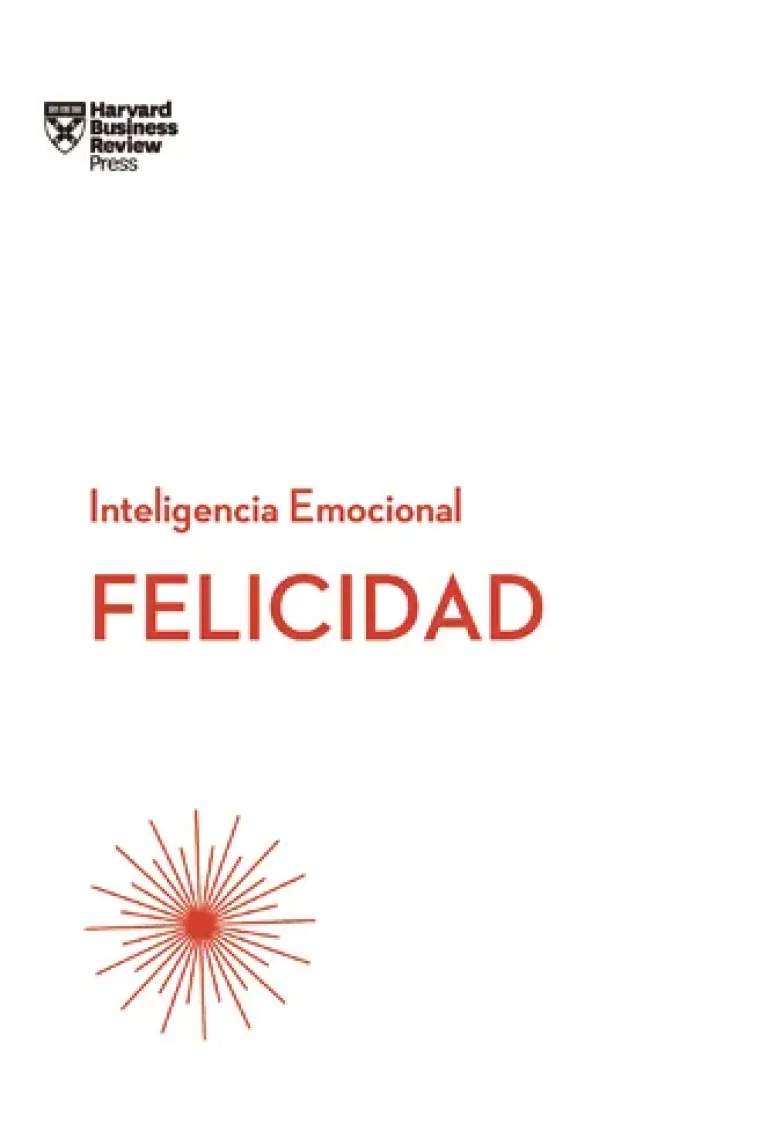 FELICIDAD. Serie Inteligencia Emocional HBR
