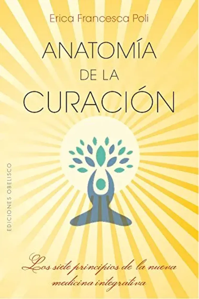 Anatomía de la curación. Los siete principios de la nueva medicina integrativa