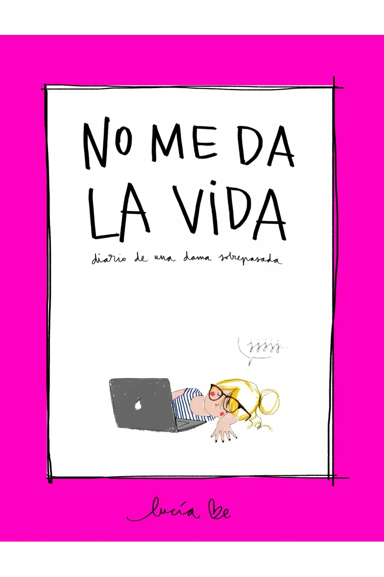 NO ME DA LA VIDA. LUCIA BE