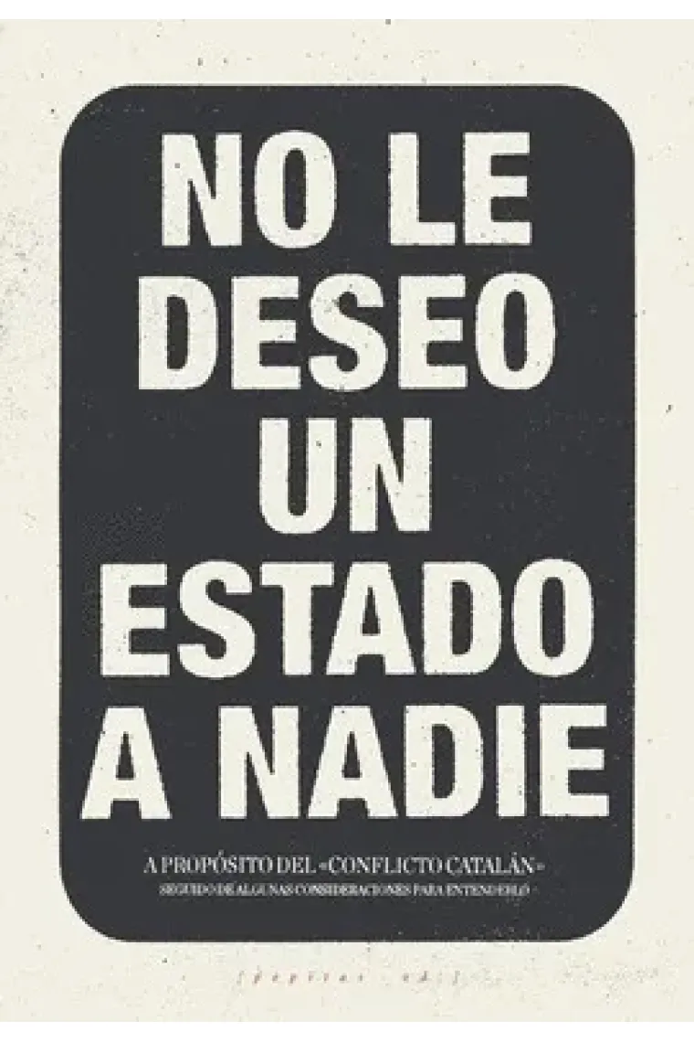 No le deseo un Estado a nadie. A propósito del "conflicto catalán" seguido de algunas consideraciones para entenderlo