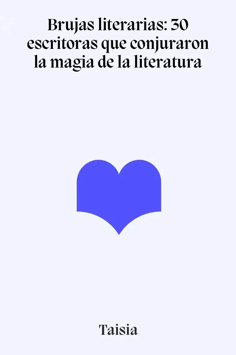 Brujas literarias: 30 escritoras que conjuraron la magia de la literatura